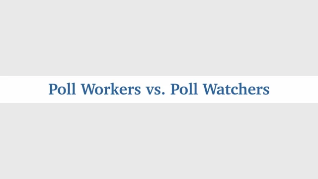 Poll Workers v. Poll Watchers